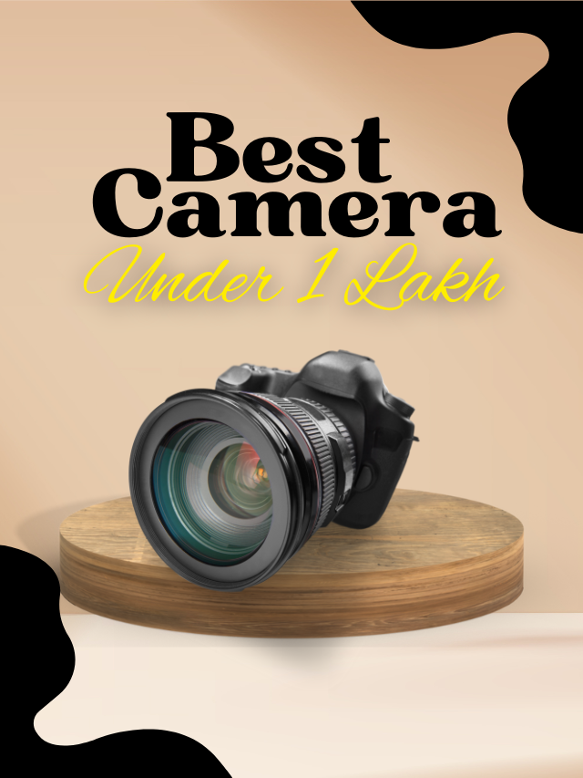 Best Camera Under 1 Lakh